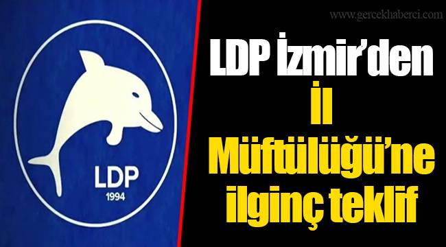 LDP İzmir'den İl Müftülüğü'ne ilginç teklif