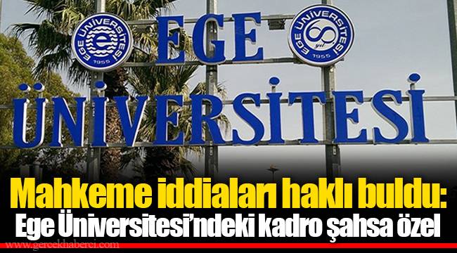Mahkeme iddiaları haklı buldu: Ege Üniversitesi’ndeki kadro şahsa özel