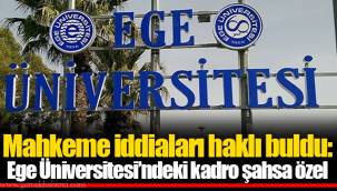 Mahkeme iddiaları haklı buldu: Ege Üniversitesi’ndeki kadro şahsa özel
