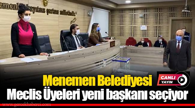 Menemen Belediyesi Meclis Üyeleri yeni başkanı seçiyor