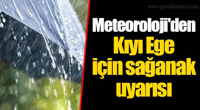 Meteoroloji'den Kıyı Ege için sağanak uyarısı