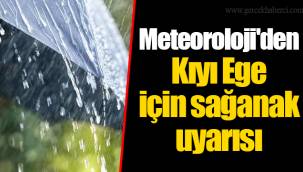 Meteoroloji'den Kıyı Ege için sağanak uyarısı