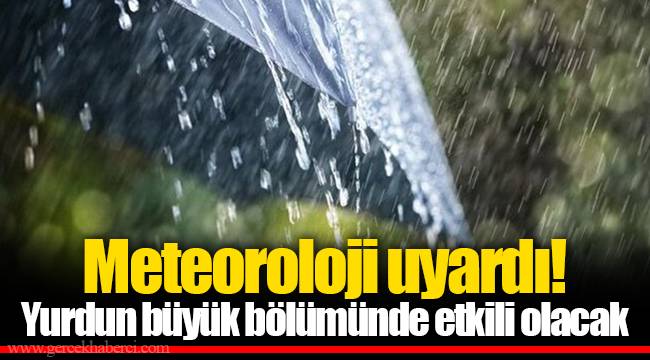 Meteoroloji uyardı! Yurdun büyük bölümünde etkili olacak