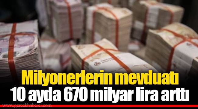 Milyonerlerin mevduatı 10 ayda 670 milyar lira arttı