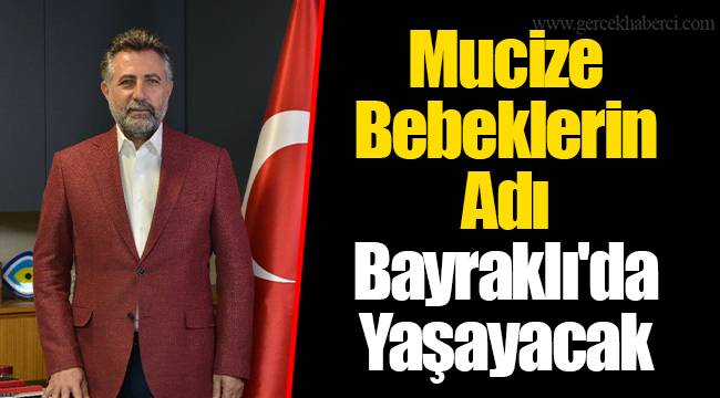 Mucize Bebeklerin Adı Bayraklı'da Yaşayacak