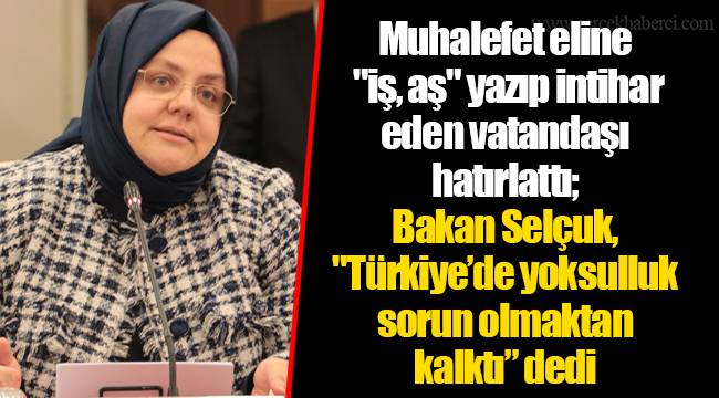 Muhalefet eline "iş, aş" yazıp intihar eden vatandaşı hatırlattı; Bakan Selçuk, "Türkiye’de yoksulluk sorun olmaktan kalktı” dedi