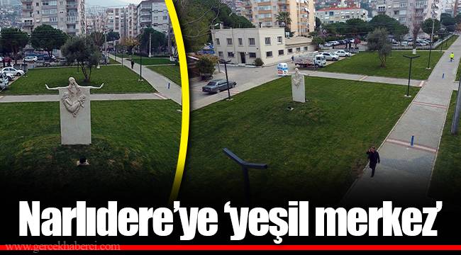 Narlıdere’ye ‘yeşil merkez’