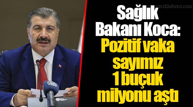 Sağlık Bakanı Koca: Pozitif vaka sayımız 1 buçuk milyonu aştı