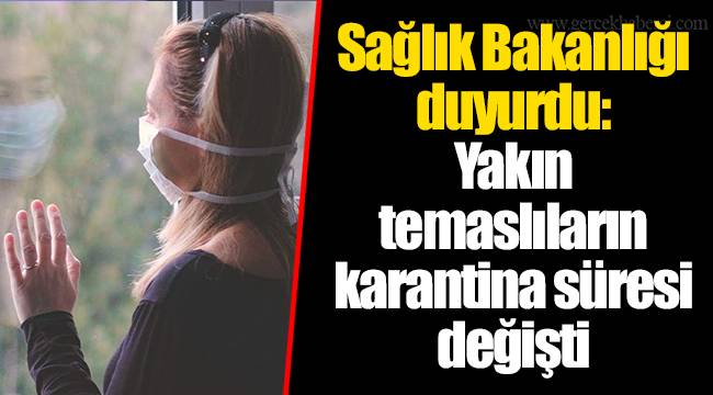 Sağlık Bakanlığı duyurdu: Yakın temaslıların karantina süresi değişti