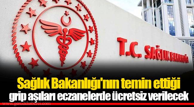 Sağlık Bakanlığı'nın temin ettiği grip aşıları eczanelerde ücretsiz verilecek