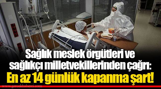 Sağlık meslek örgütleri ve sağlıkçı milletvekillerinden çağrı: En az 14 günlük kapanma şart!