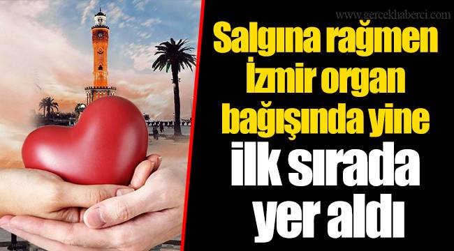 Salgına rağmen İzmir organ bağışında yine ilk sırada yer aldı