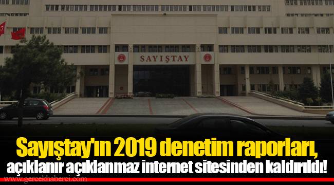 Sayıştay'ın 2019 denetim raporları, açıklanır açıklanmaz internet sitesinden kaldırıldı!