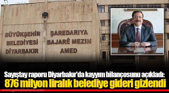 Sayıştay raporu Diyarbakır'da kayyım bilançosunu açıkladı: 876 milyon liralık belediye gideri gizlendi