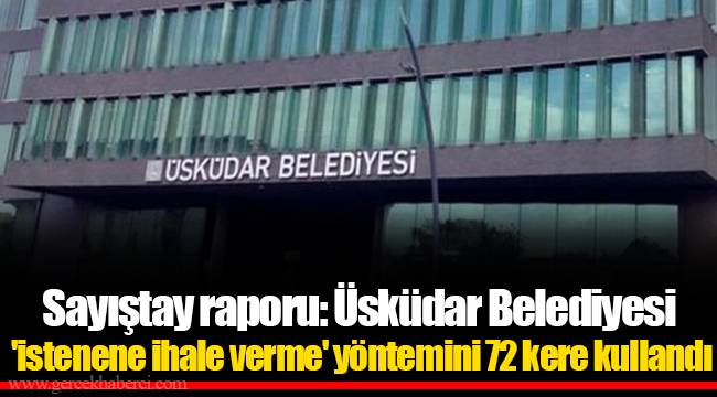 Sayıştay raporu: Üsküdar Belediyesi 'istenene ihale verme' yöntemini 72 kere kullandı