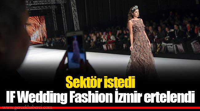 Sektör istedi IF Wedding Fashion İzmir ertelendi