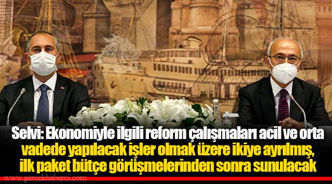 Selvi: Ekonomiyle ilgili reform çalışmaları acil ve orta vadede yapılacak işler olmak üzere ikiye ayrılmış, ilk paket bütçe görüşmelerinden sonra sunulacak