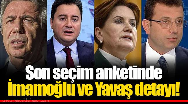 Son seçim anketinde İmamoğlu ve Yavaş detayı!