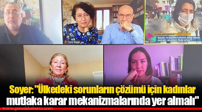Soyer: "Ülkedeki sorunların çözümü için kadınlar mutlaka karar mekanizmalarında yer almalı"