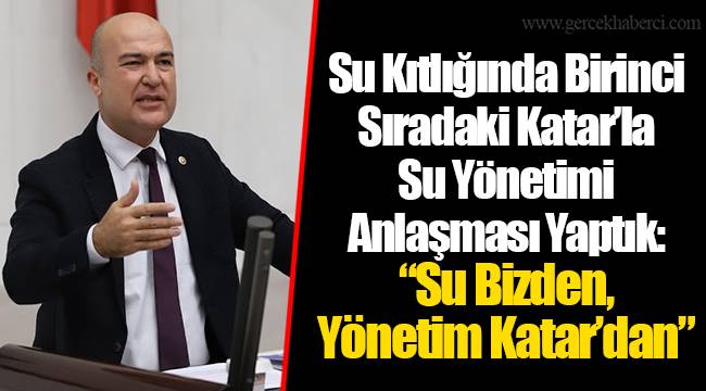 Su Kıtlığında Birinci Sıradaki Katar’la Su Yönetimi Anlaşması Yaptık: “Su Bizden, Yönetim Katar’dan”