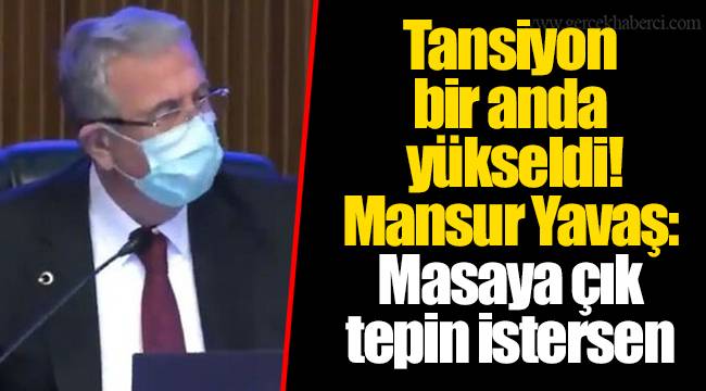 Tansiyon bir anda yükseldi! Mansur Yavaş: Masaya çık tepin istersen