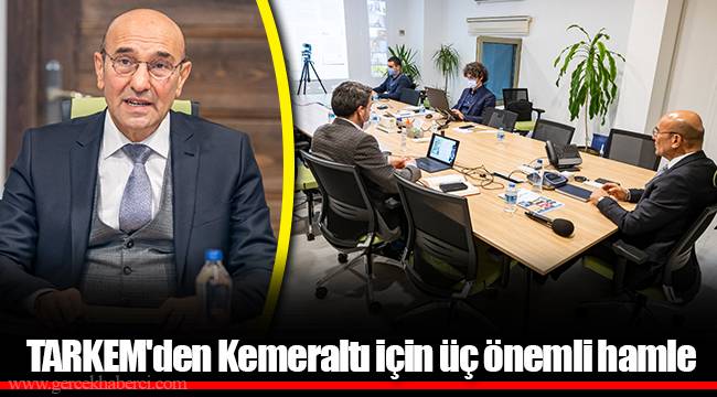 TARKEM'den Kemeraltı için üç önemli hamle 