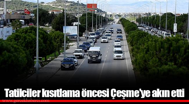 Tatilciler kısıtlama öncesi Çeşme'ye akın etti