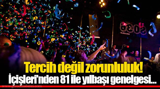 Tercih değil zorunluluk! İçişleri'nden 81 ile yılbaşı genelgesi...