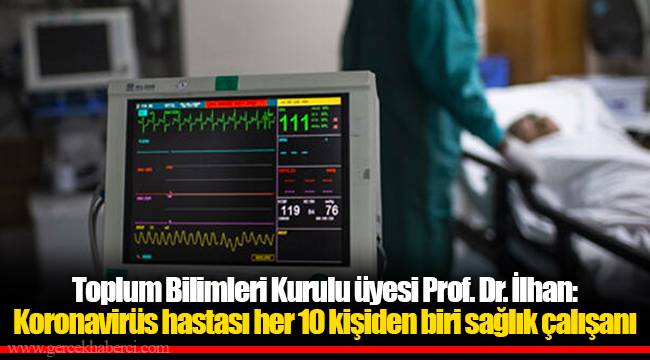 Toplum Bilimleri Kurulu üyesi Prof. Dr. İlhan: Koronavirüs hastası her 10 kişiden biri sağlık çalışanı