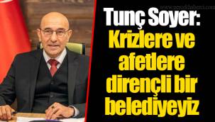 Tunç Soyer: Krizlere ve afetlere dirençli bir belediyeyiz