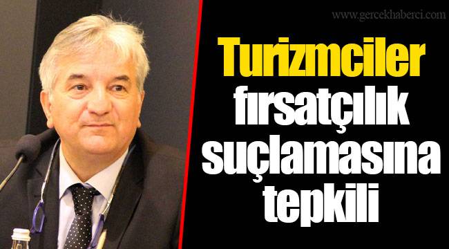 Turizmciler fırsatçılık suçlamasına tepkili