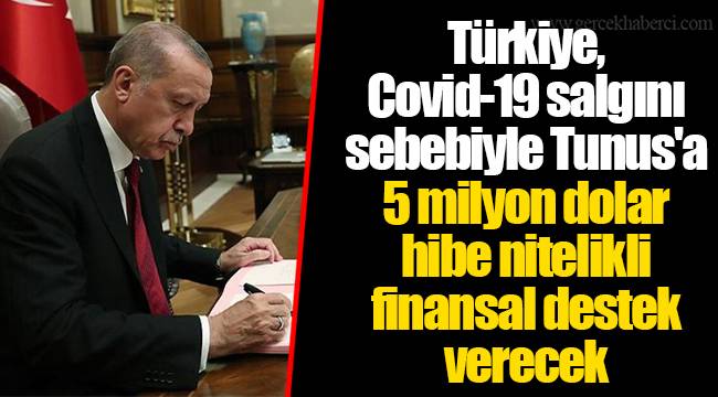 Türkiye, Covid-19 salgını sebebiyle Tunus'a 5 milyon dolar hibe nitelikli finansal destek verecek