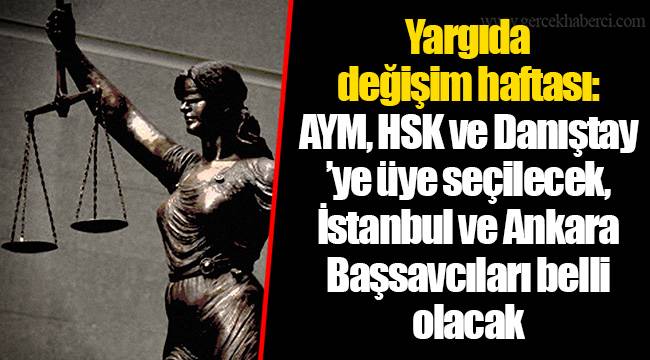 Yargıda değişim haftası: AYM, HSK ve Danıştay ’ye üye seçilecek, İstanbul ve Ankara Başsavcıları belli olacak