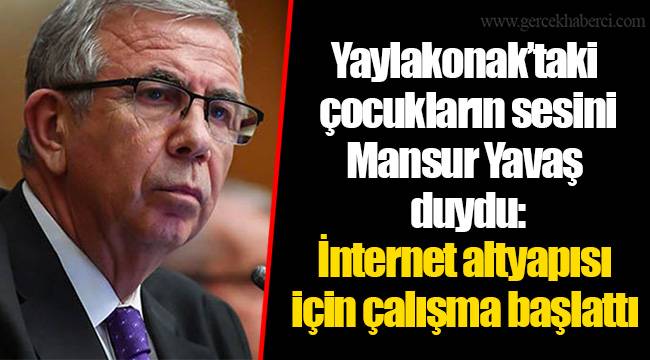 Yaylakonak’taki çocukların sesini Mansur Yavaş duydu: İnternet altyapısı için çalışma başlattı