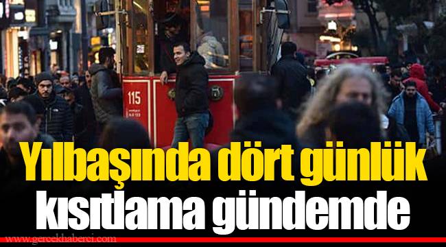 Yılbaşında dört günlük kısıtlama gündemde