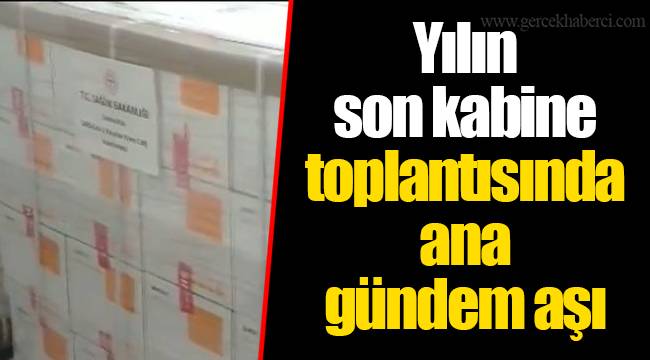 Yılın son kabine toplantısında ana gündem aşı