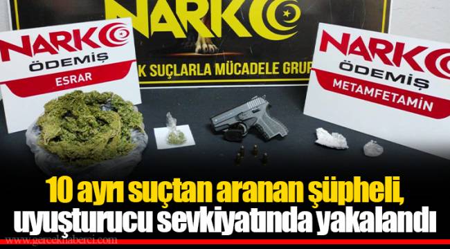 10 ayrı suçtan aranan şüpheli, uyuşturucu sevkiyatında yakalandı