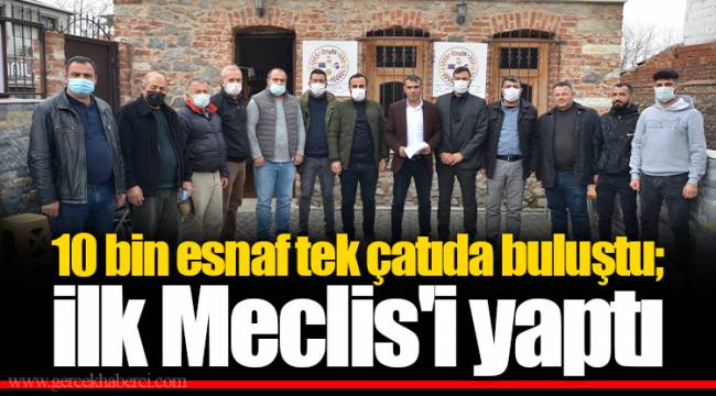 10 bin esnaf tek çatıda buluştu; ilk Meclis'i yaptı