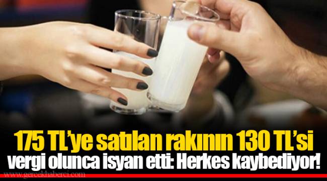 175 TL’ye satılan rakının 130 TL’si vergi olunca isyan etti: Herkes kaybediyor!