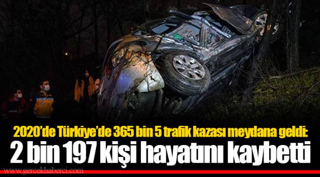 2020’de Türkiye’de 365 bin 5 trafik kazası meydana geldi: 2 bin 197 kişi hayatını kaybetti