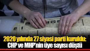 2020 yılında 27 siyasi parti kuruldu: CHP ve MHP’nin üye sayısı düştü