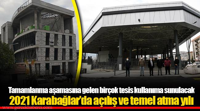 2021 Karabağlar’da açılış ve temel atma yılı