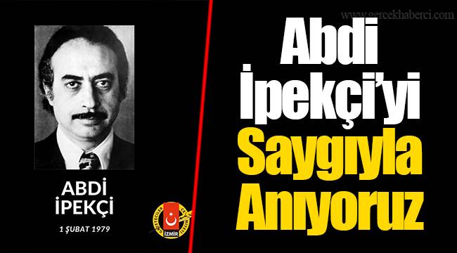 Abdi İpekçi’yi Saygıyla Anıyoruz