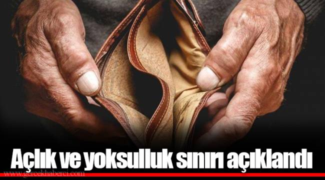Açlık ve yoksulluk sınırı açıklandı