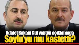 Adalet Bakanı Gül yaptığı açıklamada Soylu’yu mu kastetti?