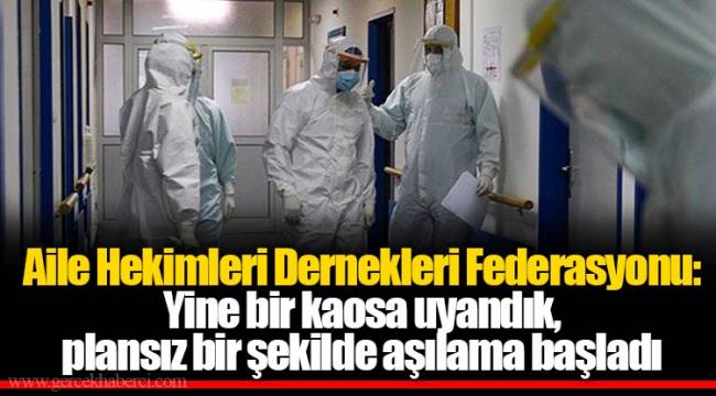 Aile Hekimleri Dernekleri Federasyonu: Yine bir kaosa uyandık, plansız bir şekilde aşılama başladı