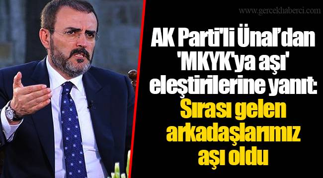 AK Parti'li Ünal’dan 'MKYK'ya aşı' eleştirilerine yanıt: Sırası gelen arkadaşlarımız aşı oldu