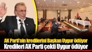 AK Parti’nin kredilerini Başkan Uygur ödüyor