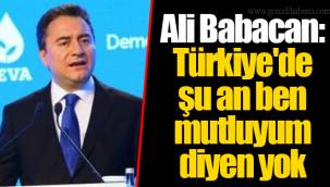Ali Babacan: Türkiye'de şu an ben mutluyum diyen yok