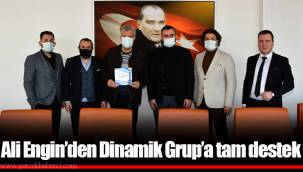 Ali Engin’den Dinamik Grup’a tam destek